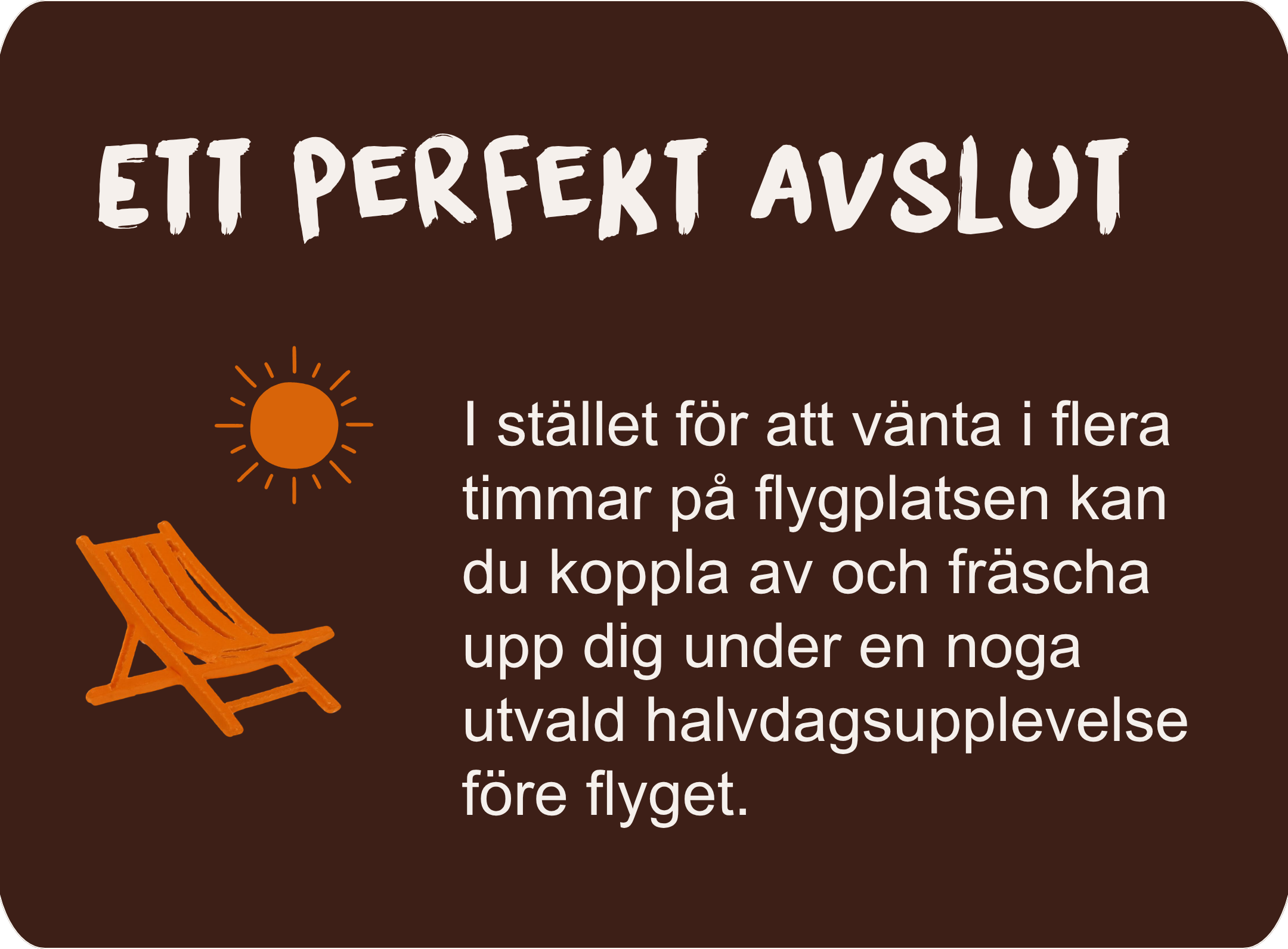Avkopplande halvdagsupplevelse före flyget som ett alternativ till att vänta på flygplatsen.