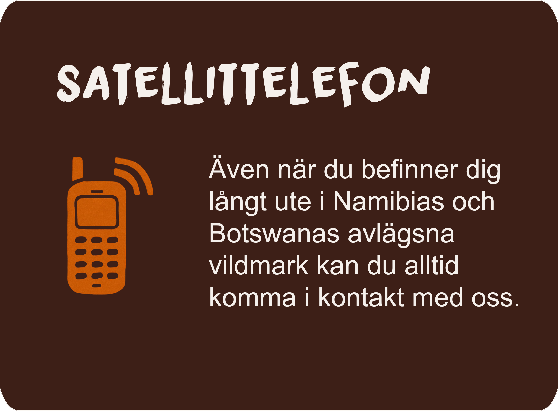 Satellittelefon som gör det möjligt att kontakta oss även i Namibias och Botswanas avlägsna vildmark.